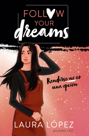 RENDIRSE NO ES UNA OPCIÓN (FOLLOW YOUR DREAMS 1)