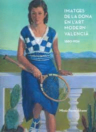 IMATGES DE LA DONA EN L'ART MODERN VALENCIÀ (TEXTO EN ESPAÑOL Y VALENCIANO)