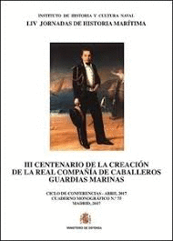 III CENTENARIO DE LA CREACIÓN DE LA REAL COMPAÑÍA DE CABALLEROS GUARDIAS MARINAS. CUADERNO MONOGRÁFICO Nº 75