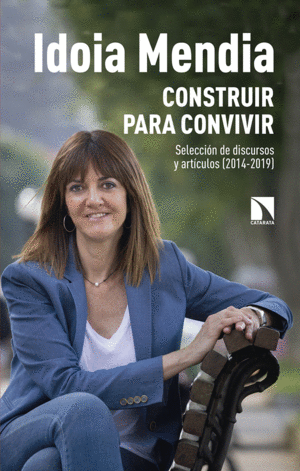 CONSTRUIR PARA CONVIVIR : SELECCIÓN DE DISCURSOS Y ARTÍCULOS, 2014-2019