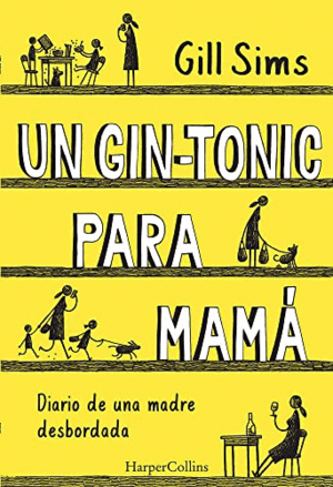 UN GIN-TONIC PARA MAMÁ. DIARIO DE  UNA MADRE DESBORDADA