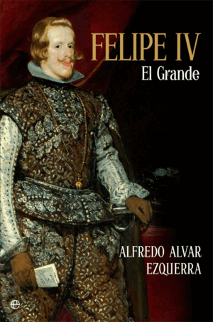FELIPE IV, EL GRANDE (TAPA DURA)(MARCAS EN BORDES DE SOBRECUBIERTA)