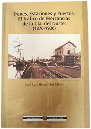 TRENES, ESTACIONES Y PUERTOS: EL TRÁFICO DE MERCANCÍAS DE LA CÍA. DEL NORTE (1876-1930)