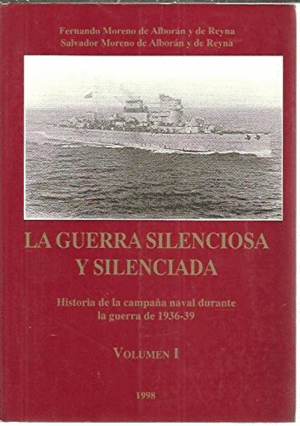 LA GUERRA SILENCIOSA Y SILENCIADA, VOLUMEN I: HISTORIA DE LA CAMPAÑA NAVAL DURANTE LA GUERRA DE 1936-39