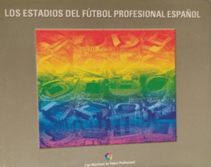 LOS ESTADIOS DEL FÚTBOL PROFESIONAL ESPAÑOL