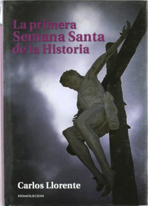 LA PRIMERA SEMANA SANTA DE LA HISTORIA (TAPA DURA)