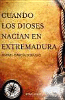 CUANDO LOS DIOSES NACÍAN EN EXTREMADURA