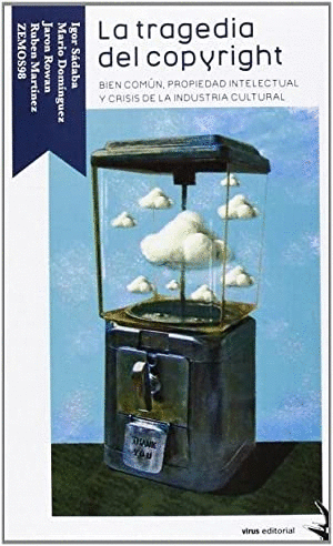 LA TRAGEDIA DEL COPYRIGHT : BIEN COMÚN, PROPIEDAD INTELECTUAL Y CRISIS DE LA INDUSTRIA CULTURAL