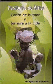PARÁBOLAS DE ÁFRICA : CANTO DE HUMOR Y TERNURA A LA VIDA