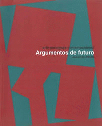 ARTE PORTUGUÉS CONTEMPORÁNEO : ARGUMENTOS DE FUTURO