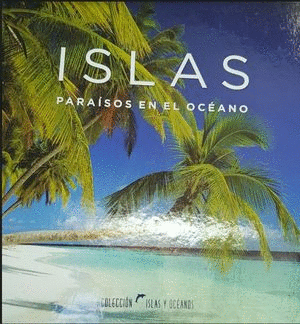 ISLAS: PARAÍSOS EN EL OCÉANO