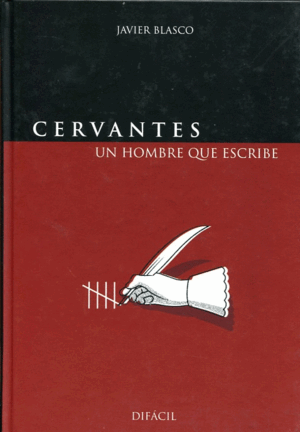 CERVANTES, UN HOMBRE QUE ESCRIBE (TAPA DURA, LEVE ARAÑAZO EN CONTRAPORTADA)