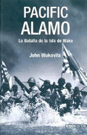 PACIFIC ALAMO. LA BATALLA DE LA ISLA DE WAKE (TAPA DURA)
