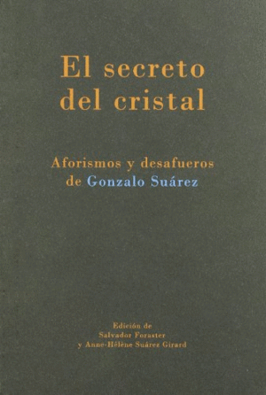 EL SECRETO DE CRISTAL. AFORISMOS Y DESAFUEROS DE GONZALO SUÁREZ