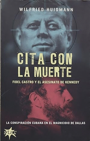 CITA CON LA MUERTE: FIDEL CASTRO Y EL ASESINATO DE KENNEDY