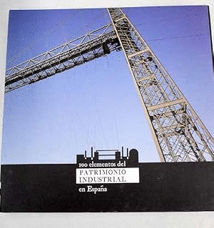 100 ELEMENTOS DEL PATRIMONIO INDUSTRIAL EN ESPAÑA(TAPA DURA)