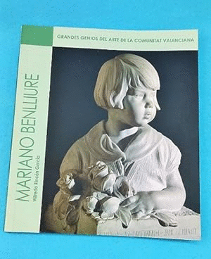 MARIANO BENLLIURE. GRANDES GENIOS DEL ARTE DE LA COMUNITAT VALENCIANA