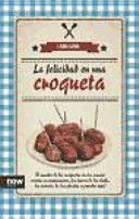 LA FELICIDAD EN UNA CROQUETA (TAPA DURA)