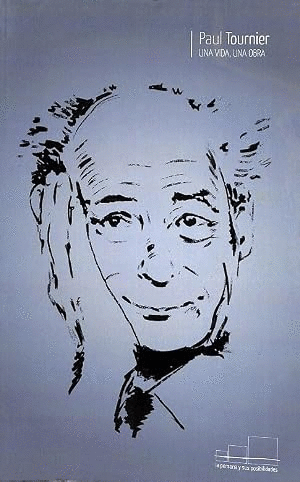 PAUL TOURNIER. UNA VIDA, UNA OBRA