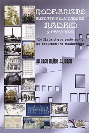 MODERNISMO AUSENTE Y OLVIDADO DE MADRID Y  PROVINCIA