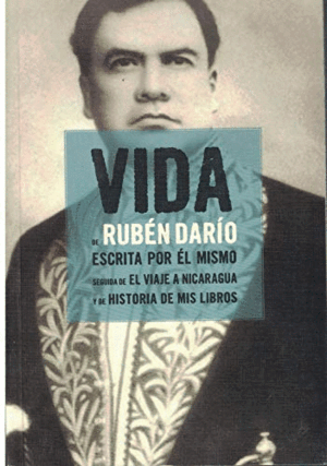 LA VIDA DE RUBÉN DARÍO ESCRITA POR ÉL MISMO