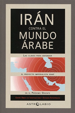 IRÁN CONTRA EL MUNDO ÁRABE: LAS CLAVES PARA ENTENDER EL PROYECTO IMPERIALISTA IRANÍ EN EL PRÓXIMO ORIENTE