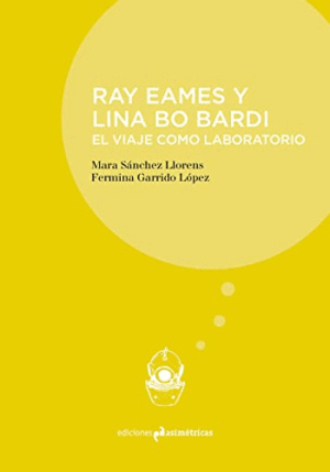 RAY EAMES Y LINA BO BARDI: EL VIAJE COMO LABORATORIO