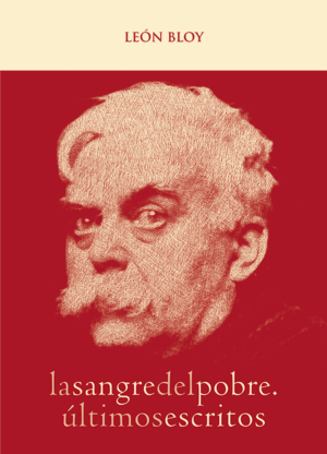LA SANGRE DEL POBRE. ÚLTIMOS ESCRITOS