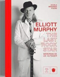 ELLIOTT MURPHY.THE LAST ROCK STAR (TEXTO EN ESPAÑOL / TAPA DURA)