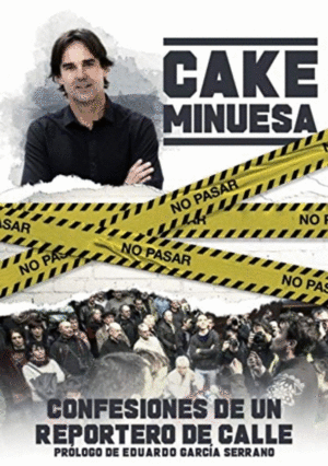 CAKE MINUESA, CONFESIONES DE UN REPORTERO DE CALLE