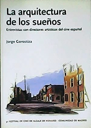 LA ARQUITECTURA DE LOS SUEÑOS: ENTREVISTAS CON DIRECTORES ARTÍSTICOS DEL CINE ESPAÑOL