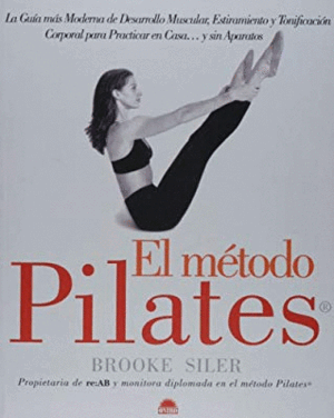 EL MÉTODO PILATES : LA GUÍA MÁS MODERNA DE DESARROLLO MUSCULAR, ESTIRAMIENTO Y TONIFICACIÓN CORPORAL (BORDES ROZADOS)