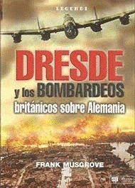 DRESDE Y LOS BOMBARDEOS BRITÁNICOS SOBRE ALEMANIA (TAPA DURA)