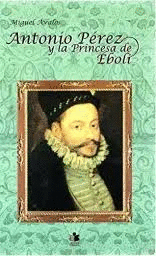 ANTONIO PÉREZ Y LA PRINCESA DE EBOLÍ