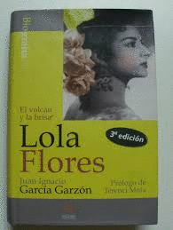 LOLA FLORES : LA ZAMBRA DE UN VOLCÁN (TAPA DURA) (BORDES ALGO ROZADOS)