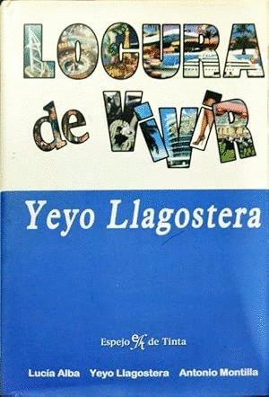 LOCURA DE VIVIR. YEYO LLAGOSTERA(TAPA DURA) (MARCAS EN BORDES DE LA SOBRECUBIERTA)
