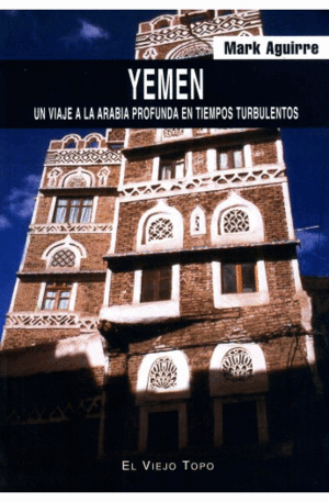 YEMEN : UN VIAJE A LA ARABIA PROFUNDA EN TIEMPOS TURBULENTOS