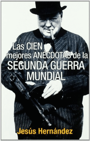 LAS CIEN MEJORES ANÉCDOTAS DE LA SEGUNDA GUERRA MUNDIAL