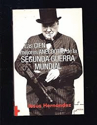 LAS CIEN MEJORES ANÉCDOTAS DE LA SEGUNDA GUERRA MUNDIAL