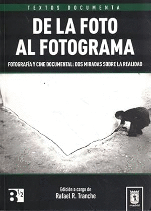 DE LA FOTO AL FOTOGRAMA. FOTOGRAFÍA Y CINE DOCUMENTAL: DOS MIRADAS SOBRE LA REALIDAD