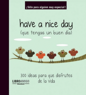 HAVE A NICE DAY (QUE TENGAS UN BUEN DÍA)(TAPA DURA)