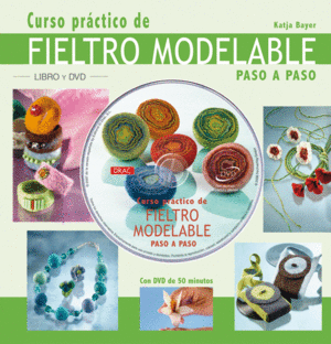 CURSO PRÁCTICO DE FIELTRO MODELABLE PASO A PASO (CON CD, TAPA DURA)