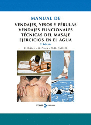 MANUAL DE VENDAJES, YESOS Y FÉRULAS. VENDAJES FUNCIONALES. TÉCNICAS DEL MASAJE. EJERCICIOS EN EL AGUA. (TAPA DURA)