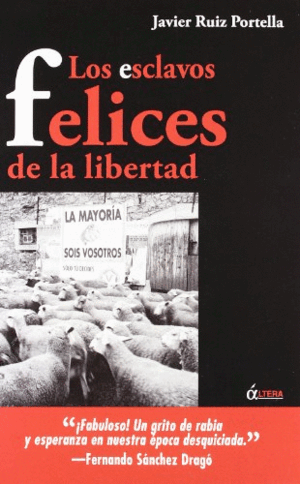 LOS ESCLAVOS FELICES DE LA LIBERTAD