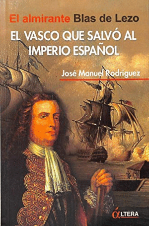 EL VASCO QUE SALVÓ AL IMPERIO ESPAÑOL