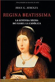REGINA BEATISSIMA: LA LEYENDA NEGRA DE ISABEL LA CATÓLICA (HOJAS AMARILLENTAS)