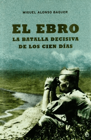 EL EBRO, LA BATALLA DECISIVA DE LOS CIEN DÍAS (TAPA DURA)