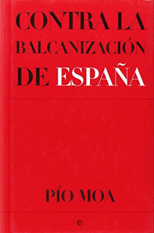 CONTRA LA BALCANIZACIÓN DE ESPAÑA (TAPA DURA) (BORDES DE LA SOBRECUBIERTA LIGERAMENTE ROZADOS)