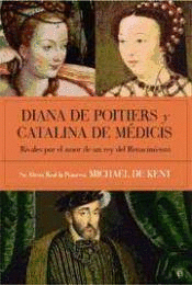 DIANA DE POITIERS Y CATALINA DE MÉDICIS (TAPA DURA)(LIGERAS MARCAS EN BORDES DE SOBRECUBIERTA)