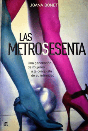 LAS METROSESENTA: UNA GENERACIÓN DE MUJERES A LA CONQUISTA DE SU INTIMIDAD